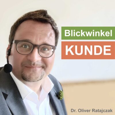 Podcast „Blickwinkel KUNDE“ von Dr. Oliver Ratajczak